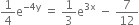 1 fourth straight e to the power of negative 4 straight y end exponent space equals space 1 third straight e to the power of 3 straight x end exponent space minus space 7 over 12