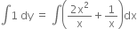 integral 1 space dy space equals space integral open parentheses fraction numerator 2 straight x squared over denominator straight x end fraction plus 1 over straight x close parentheses dx