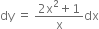 dy space equals space fraction numerator 2 straight x squared plus 1 over denominator straight x end fraction dx