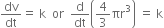 dv over dt equals space straight k space space or space space straight d over dt open parentheses 4 over 3 πr cubed close parentheses space equals space straight k
