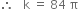 therefore space space space straight k space equals space 84 space straight pi
