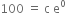 100 space equals space straight c space straight e to the power of 0