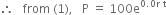 therefore space space space from space left parenthesis 1 right parenthesis comma space space space straight P space equals space 100 straight e to the power of 0.0 straight r space straight t end exponent