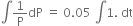 integral 1 over straight P dP space equals space 0.05 space integral 1. space dt