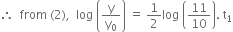 therefore space space from space left parenthesis 2 right parenthesis comma space space log space open parentheses straight y over straight y subscript 0 close parentheses space equals space 1 half log space open parentheses 11 over 10 close parentheses. space straight t subscript 1