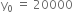 straight y subscript 0 space equals space 20000 space