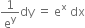 1 over straight e to the power of straight y dy space equals space straight e to the power of straight x space dx