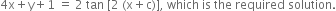 4 straight x plus straight y plus 1 space equals space 2 space tan space left square bracket 2 space left parenthesis straight x plus straight c right parenthesis right square bracket comma space which space is space the space required space solution.