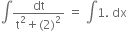 integral fraction numerator dt over denominator straight t squared plus left parenthesis 2 right parenthesis squared end fraction space equals space integral 1. space dx