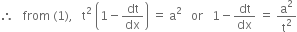 therefore space space space from space left parenthesis 1 right parenthesis comma space space space straight t squared space open parentheses 1 minus dt over dx close parentheses space equals space straight a squared space space space or space space space 1 minus dt over dx space equals space straight a squared over straight t squared