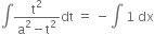integral fraction numerator straight t squared over denominator straight a squared minus straight t squared end fraction dt space equals space minus integral space 1 space dx
