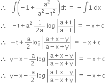 therefore space space space integral open parentheses negative 1 plus fraction numerator straight a squared over denominator straight a squared minus straight t squared end fraction close parentheses dt space equals space minus integral 1 space dx
therefore space space space minus straight t plus straight a to the power of 2 space end exponent fraction numerator 1 over denominator 2 straight a end fraction space log space open vertical bar fraction numerator straight a plus straight t over denominator straight a minus straight t end fraction close vertical bar space equals space minus straight x plus straight c
therefore space space minus straight t plus straight a over 2 log space open vertical bar fraction numerator straight a plus straight x minus straight y over denominator straight a minus straight x plus straight y end fraction close vertical bar space equals space minus straight x plus straight c
therefore space space straight y minus straight x minus straight a over 2 log space open vertical bar fraction numerator straight a plus straight x minus straight y over denominator straight a minus straight x plus straight y end fraction close vertical bar space equals space minus straight x plus straight c
therefore space space straight y minus straight x minus straight a over 2 log space open vertical bar fraction numerator straight a plus straight x minus straight y over denominator straight a minus straight x plus straight y end fraction close vertical bar space equals space minus straight x plus straight c
