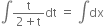 integral fraction numerator straight t over denominator 2 plus straight t end fraction dt space equals space integral dx