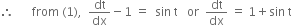 therefore space space space space space space from space left parenthesis 1 right parenthesis comma space space dt over dx minus 1 space equals space space sin space straight t space space space or space space dt over dx space equals space 1 plus sin space straight t