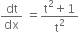 dt over dx space equals fraction numerator straight t squared plus 1 over denominator straight t squared end fraction