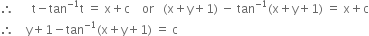 therefore space space space space space space straight t minus tan to the power of negative 1 end exponent straight t space equals space straight x plus straight c space space space space or space space space left parenthesis straight x plus straight y plus 1 right parenthesis space minus space tan to the power of negative 1 end exponent left parenthesis straight x plus straight y plus 1 right parenthesis space equals space straight x plus straight c
therefore space space space space straight y plus 1 minus tan to the power of negative 1 end exponent left parenthesis straight x plus straight y plus 1 right parenthesis space equals space straight c