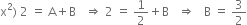 straight x squared right parenthesis space 2 space equals space straight A plus straight B space space space rightwards double arrow space 2 space equals space 1 half plus straight B space space space rightwards double arrow space space space straight B space equals space 3 over 2