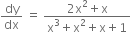dy over dx space equals space fraction numerator 2 straight x squared plus straight x over denominator straight x cubed plus straight x squared plus straight x plus 1 end fraction