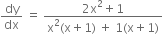 dy over dx space equals space fraction numerator 2 straight x squared plus 1 over denominator straight x squared left parenthesis straight x plus 1 right parenthesis space plus space 1 left parenthesis straight x plus 1 right parenthesis end fraction