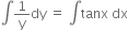 integral 1 over straight y dy space equals space integral tanx space dx