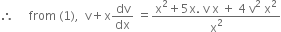therefore space space space space space from space left parenthesis 1 right parenthesis comma space space straight v plus straight x dv over dx space equals fraction numerator straight x squared plus 5 straight x. space straight v space straight x space plus space 4 space straight v squared space straight x squared over denominator straight x squared end fraction