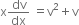 straight x dv over dx space equals straight v squared plus straight v
