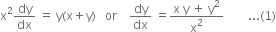 straight x squared dy over dx space equals space straight y left parenthesis straight x plus straight y right parenthesis space space space or space space space space dy over dx space equals fraction numerator straight x space straight y space plus space straight y squared over denominator straight x squared end fraction space space space space space space space space... left parenthesis 1 right parenthesis