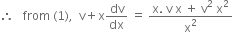 therefore space space space from space left parenthesis 1 right parenthesis comma space space straight v plus straight x dv over dx space equals space fraction numerator straight x. space straight v space straight x space plus space straight v squared space straight x squared over denominator straight x squared end fraction