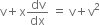 straight v plus straight x dv over dx space equals space straight v plus straight v squared