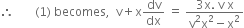therefore space space space space space space space left parenthesis 1 right parenthesis space becomes comma space space straight v plus straight x dv over dx space equals space fraction numerator 3 straight x. space straight v space straight x over denominator straight v squared straight x squared minus straight x squared end fraction