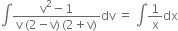integral fraction numerator straight v squared minus 1 over denominator straight v space left parenthesis 2 minus straight v right parenthesis thin space left parenthesis 2 plus straight v right parenthesis end fraction dv space equals space integral 1 over straight x dx