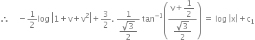 therefore space space space space minus 1 half log space open vertical bar 1 plus straight v plus straight v squared close vertical bar plus 3 over 2. space fraction numerator 1 over denominator begin display style fraction numerator square root of 3 over denominator 2 end fraction end style end fraction space tan to the power of negative 1 end exponent open parentheses fraction numerator straight v plus begin display style 1 half end style over denominator begin display style fraction numerator square root of 3 over denominator 2 end fraction end style end fraction close parentheses space equals space log space open vertical bar straight x close vertical bar plus straight c subscript 1
