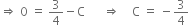 rightwards double arrow space 0 space equals space 3 over 4 minus straight C space space space space space space rightwards double arrow space space space space straight C space equals space minus 3 over 4