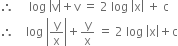 therefore space space space space space log space open vertical bar straight v close vertical bar plus straight v space equals space 2 space log space open vertical bar straight x close vertical bar space plus space straight c
therefore space space space space log space open vertical bar straight y over straight x close vertical bar plus straight y over straight x space equals space 2 space log space open vertical bar straight x close vertical bar plus straight c