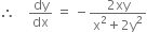 therefore space space space space dy over dx space equals space minus fraction numerator 2 xy over denominator straight x squared plus 2 straight y squared end fraction