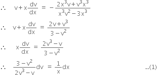 therefore space space space space space straight v plus straight x dv over dx space equals space minus fraction numerator 2 straight x cubed straight v plus straight v cubed straight x cubed over denominator straight x cubed straight v squared minus 3 straight x cubed end fraction
therefore space space space space straight v plus straight x dv over dx space equals space fraction numerator 2 straight v plus straight v cubed over denominator 3 minus straight v squared end fraction
therefore space space space space space space straight x dv over dx space equals space fraction numerator 2 straight v cubed minus straight v over denominator 3 minus straight v squared end fraction
therefore space space space space fraction numerator 3 minus straight v squared over denominator 2 straight v cubed minus straight v end fraction dv space space equals space 1 over straight x dx space space space space space space space space space space space space space space space space space space space space space space space space space space space space space space space space space space space space space space space space space space space space space space space space space space space.. left parenthesis 1 right parenthesis