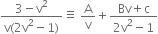 fraction numerator 3 minus straight v squared over denominator straight v left parenthesis 2 straight v squared minus 1 right parenthesis end fraction identical to space straight A over straight v plus fraction numerator Bv plus straight c over denominator 2 straight v squared minus 1 end fraction