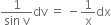 fraction numerator 1 over denominator sin space straight v end fraction dv space equals space minus 1 over straight x dx