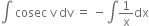 integral space cosec space straight v space dv space equals space minus integral 1 over straight x dx
