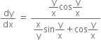 dy over dx space equals space fraction numerator begin display style straight y over straight x end style cos begin display style straight y over straight x end style over denominator begin display style straight x over straight y end style sin begin display style straight y over straight x end style plus cos begin display style straight y over straight x end style end fraction