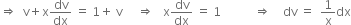 rightwards double arrow space space straight v plus straight x dv over dx space equals space 1 plus space straight v space space space space space rightwards double arrow space space space straight x dv over dx space equals space 1 space space space space space space space space space space space rightwards double arrow space space space space dv space equals space space 1 over straight x dx