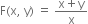 straight F left parenthesis straight x comma space straight y right parenthesis space equals space fraction numerator straight x plus straight y over denominator straight x end fraction