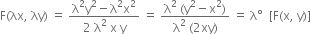 straight F left parenthesis λx comma space λy right parenthesis space equals space fraction numerator straight lambda squared straight y squared minus straight lambda squared straight x squared over denominator 2 space straight lambda squared space straight x space straight y end fraction space equals space fraction numerator straight lambda squared space left parenthesis straight y squared minus straight x squared right parenthesis over denominator straight lambda squared space left parenthesis 2 xy right parenthesis end fraction space equals space straight lambda degree space space left square bracket straight F left parenthesis straight x comma space straight y right parenthesis right square bracket