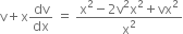straight v plus straight x dv over dx space equals space fraction numerator straight x squared minus 2 straight v squared straight x squared plus vx squared over denominator straight x squared end fraction