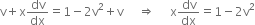 straight v plus straight x dv over dx equals 1 minus 2 straight v squared plus straight v space space space space space rightwards double arrow space space space space space straight x dv over dx equals 1 minus 2 straight v squared