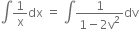 integral 1 over straight x dx space equals space integral fraction numerator 1 over denominator 1 minus 2 straight v squared end fraction dv