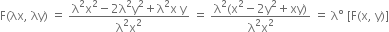 straight F left parenthesis λx comma space λy right parenthesis space equals space fraction numerator straight lambda squared straight x squared minus 2 straight lambda squared straight y squared plus straight lambda squared straight x space straight y over denominator straight lambda squared straight x squared end fraction space equals space fraction numerator straight lambda squared left parenthesis straight x squared minus 2 straight y squared plus xy right parenthesis over denominator straight lambda squared straight x squared end fraction space equals space straight lambda degree space left square bracket straight F left parenthesis straight x comma space straight y right parenthesis right square bracket