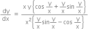 dy over dx space equals space fraction numerator straight x space straight y space open curly brackets cos space begin display style straight y over straight x end style plus begin display style straight y over straight x end style sin space begin display style straight y over straight x end style close curly brackets over denominator straight x squared open curly brackets begin display style straight y over straight x end style sin begin display style straight y over straight x end style minus cos space begin display style straight y over straight x end style close curly brackets end fraction