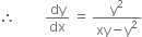 therefore space space space space space space space space space dy over dx space equals space fraction numerator straight y squared over denominator xy minus straight y squared end fraction