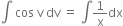 integral space cos space straight v space dv space equals space integral 1 over straight x dx
